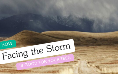 How Facing the Storm is Good for Your Teen