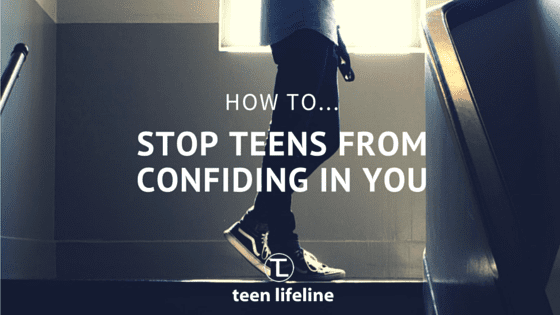 How to Stop Teens from Confiding in You