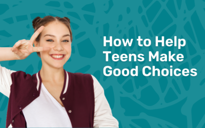 How to Help Teenagers Make Good Choices