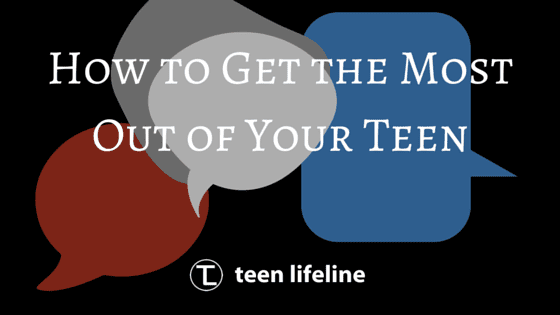 How to Get the Most Out of Your Teen