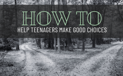 How to Help Teenagers Make Good Choices