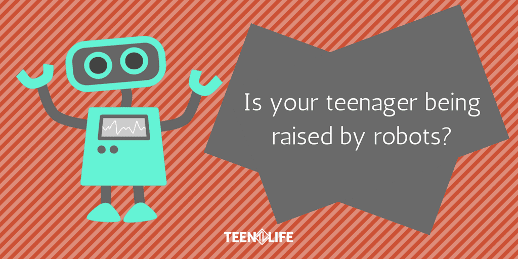 Is Your Teenager Being Raised by Robots?