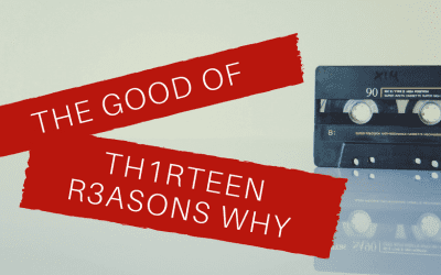 The Good of “13 Reasons Why”