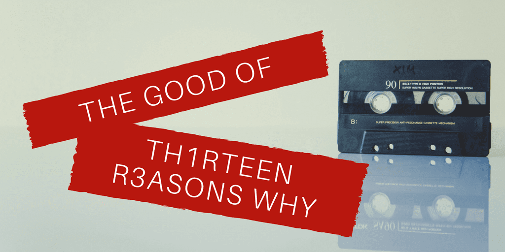 Repost: The Good of “13 Reasons Why”