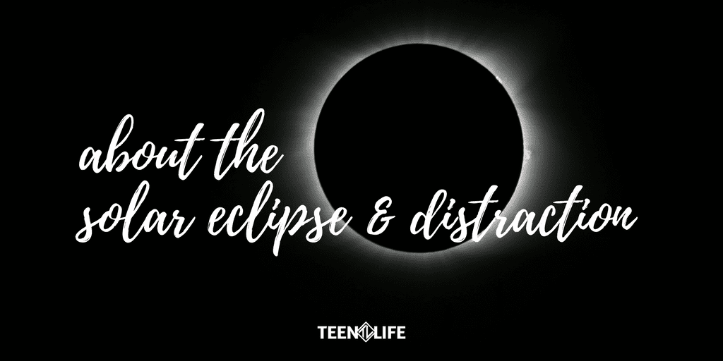 About the Solar Eclipse and Distraction