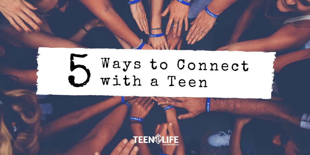 5 Ways to Connect with a Teen