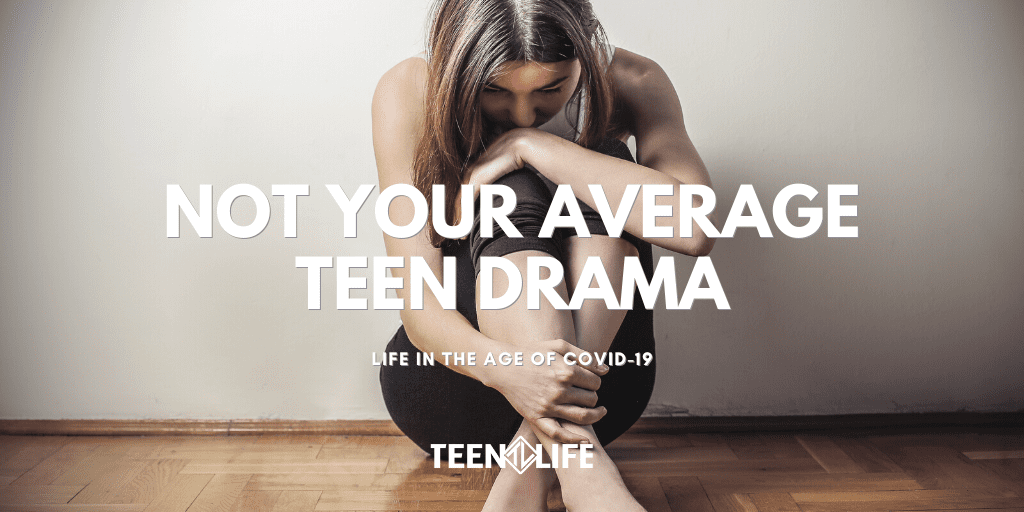 Not Your Average Teen Drama: Life in the age of Covid-19