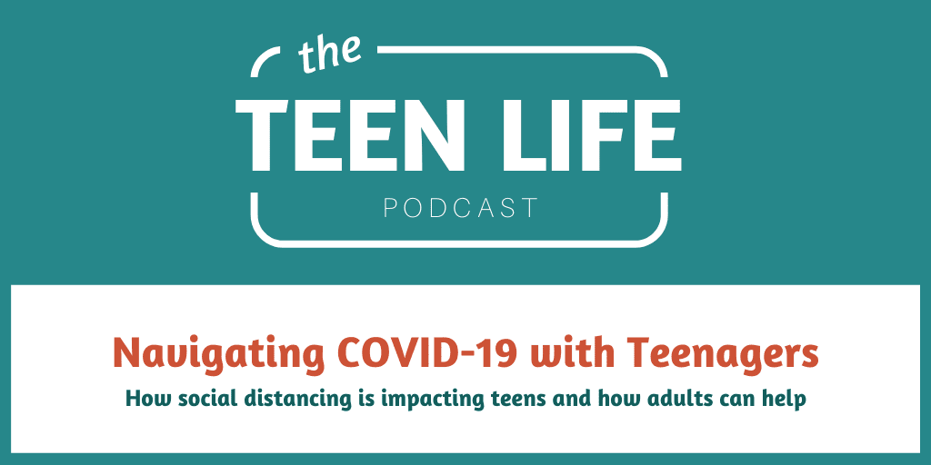 Podcast episode on how Social Distancing is impacting teens and how adults can help