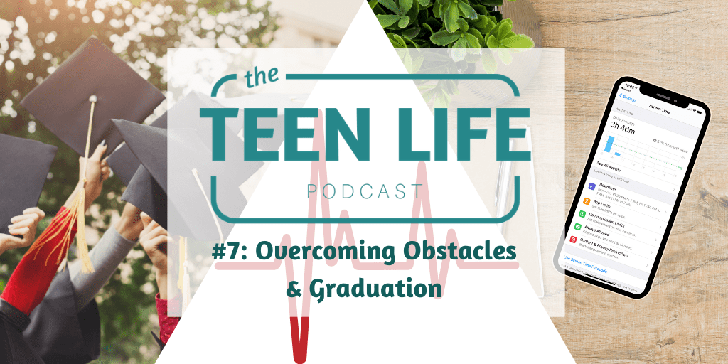 Ep. 7: Overcoming Obstacles & Graduation