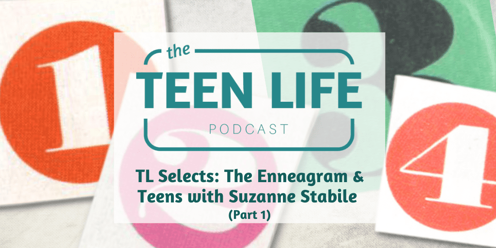 TL Selects: The Enneagram & Teens with Suzanne Stabile (part 1)