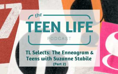 TL Selects: The Enneagram & Teens with Suzanne Stabile (part 2)