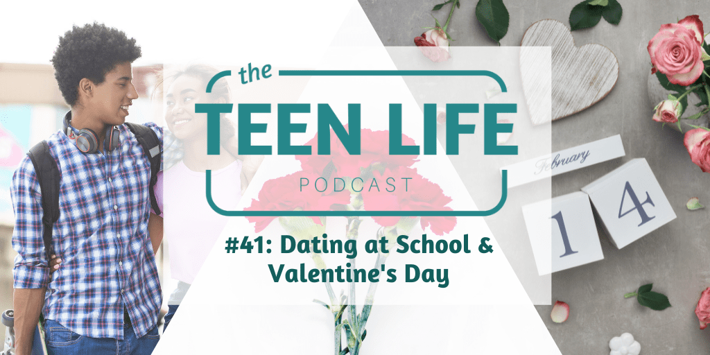 Ep. 41: Dating at School & Valentine’s Day