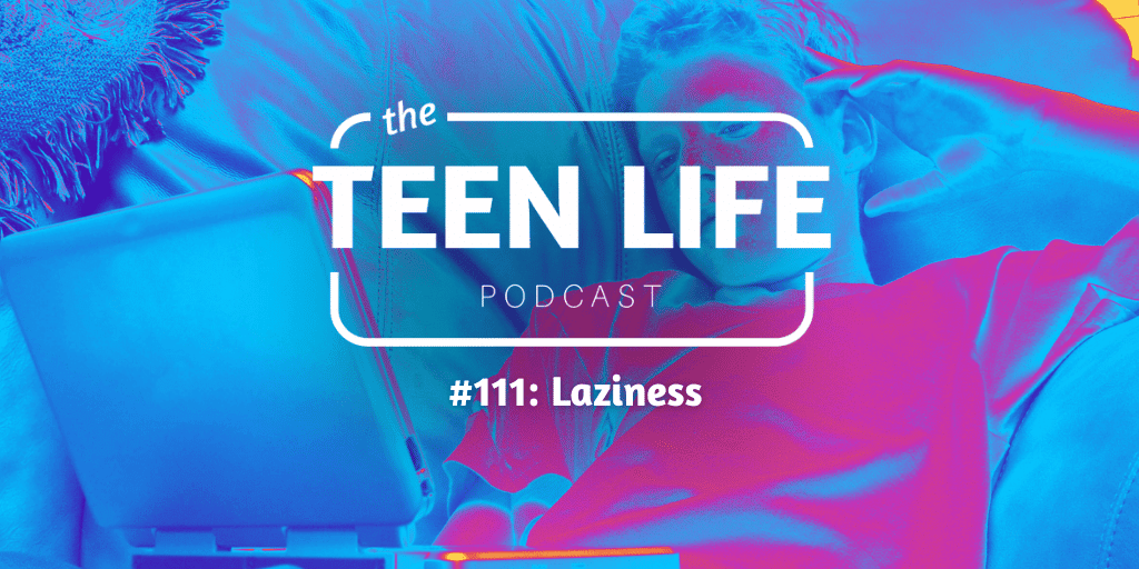 Background image of boy laying on couch with computer. Title overlay reads Teen Life Podcast Episode 111, Laziness