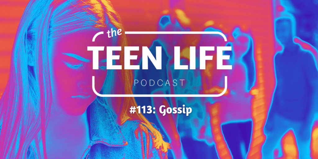 Image of people talking behind a girl's back. Title overlay reads Teen Life Podcast, episode 113, gossip.