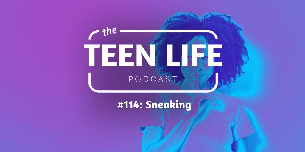 Image of sneaking girl with finger over her lips like she has a secret. Title overlay reads Teen Life podcast, episode 114, sneaking.