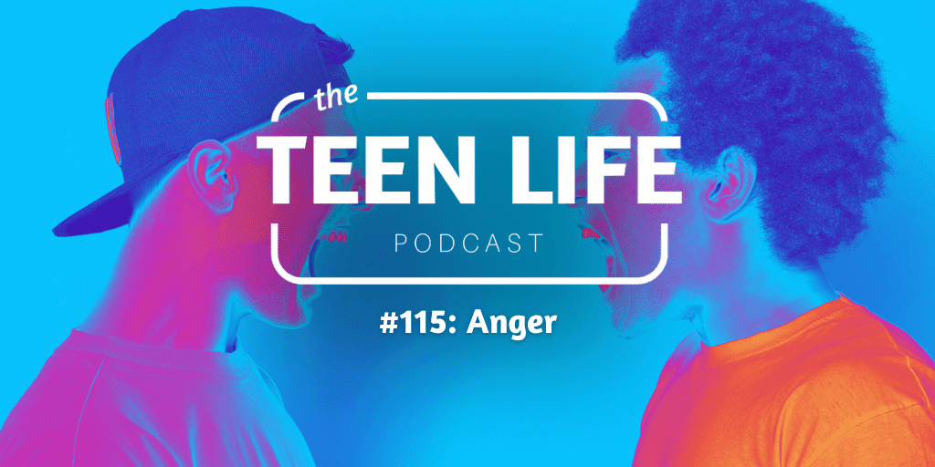 Teenagers yelling at each other. Text overlay reads Teen Life Podcast Episode 115: Anger