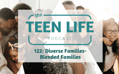 Ep. 122: Diverse Families- Blended Families with Teenagers