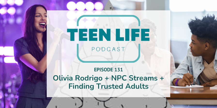 Olivia Rodrigo + NPC Streams + Finding Trusted Adults - Ep. 131