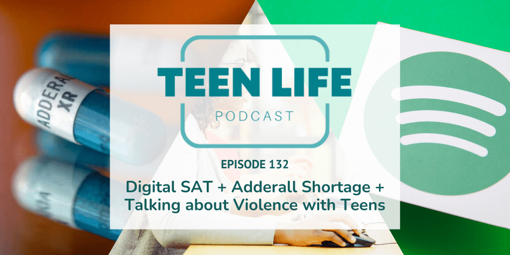 Digital SAT + Adderall Shortage + Talking about Violence with Teens | Ep. 132