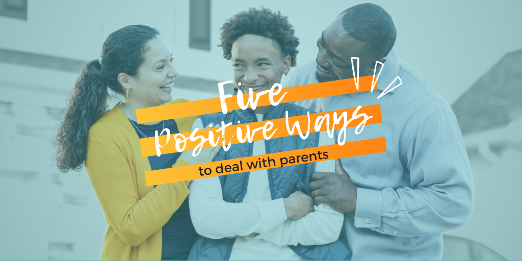 5 Positive Ways to Deal with Parents