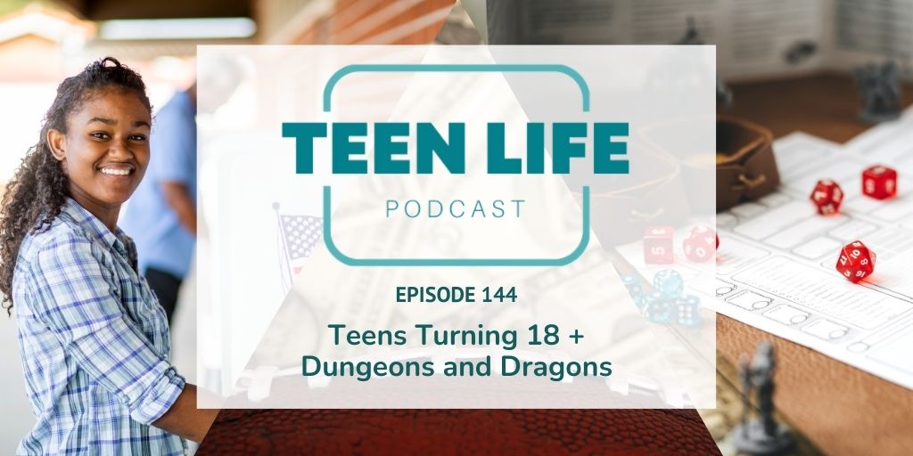 Teens Turning 18 + Dungeons and Dragons | Ep. 144