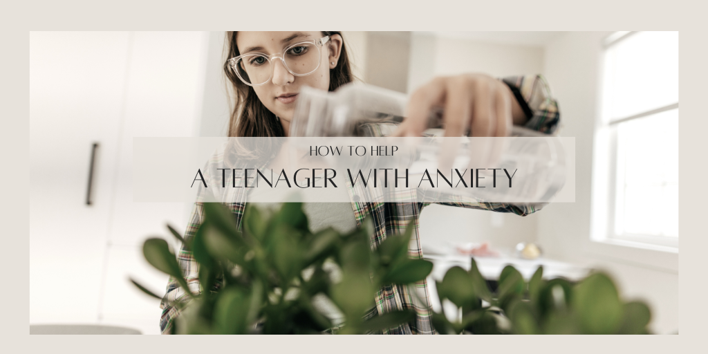 How to Help A Teenager with Anxiety