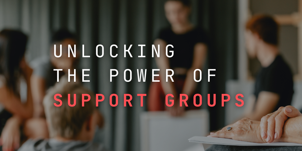 unlocking the power of Support Groups