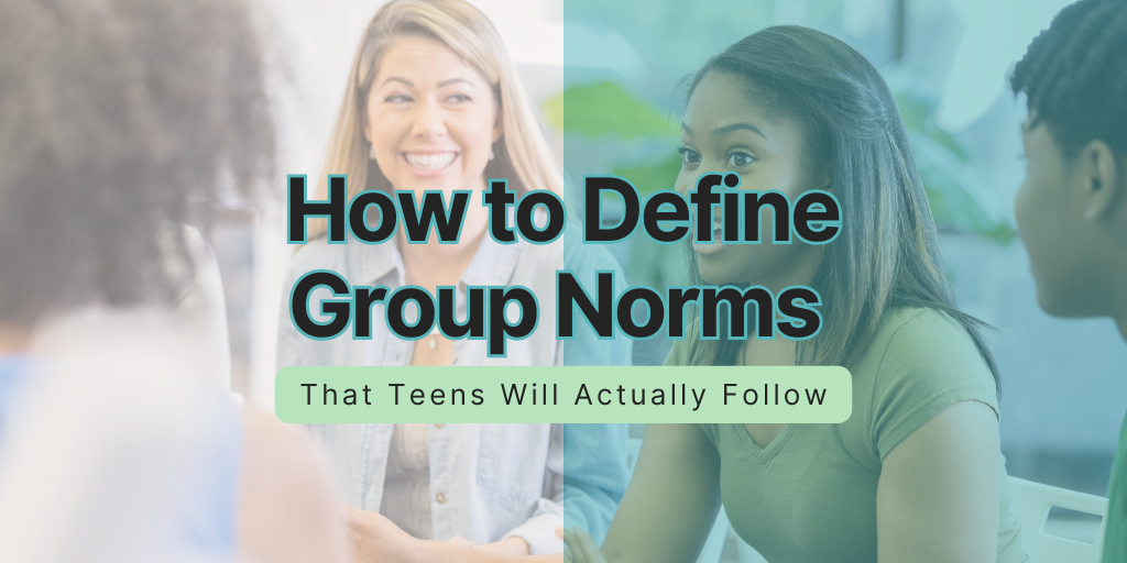 How to Define Group Norms that Teens Will Actually Follow