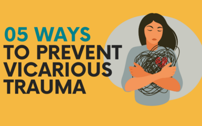 5 Ways to Prevent Vicarious Trauma