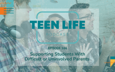 Supporting Teens with Difficult or Uninvolved Parents | Ep. 166